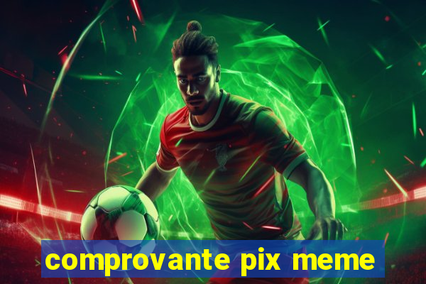 comprovante pix meme